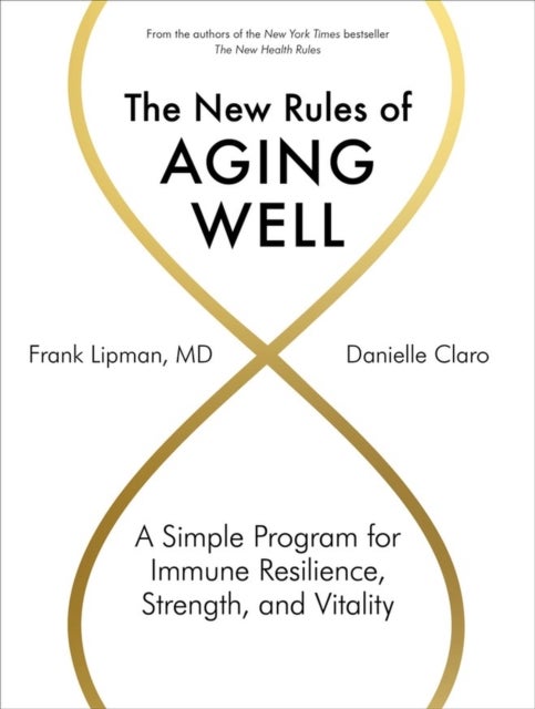 The New Rules of Aging Well - A Simple Program for Immune Resilience, Strength, and Vitality