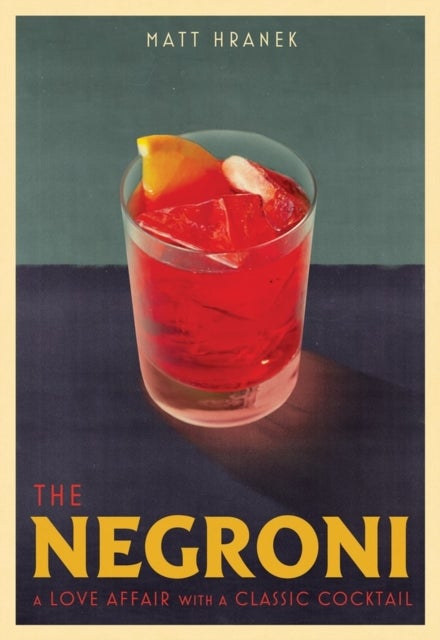 The Negroni - A Love Affair with a Classic Cocktail