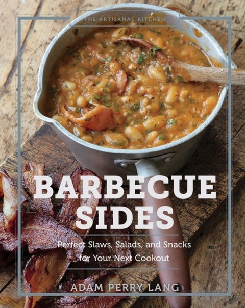 The Artisanal Kitchen: Barbecue Sides - Perfect Slaws, Salads, and Snacks for Your Next Cookout