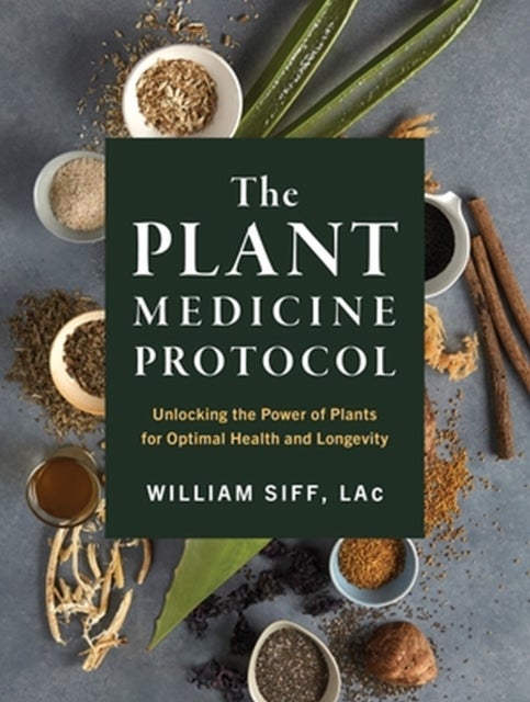 The Plant Medicine Protocol - Unlocking the Power of Plants for Optimal Health and Longevity