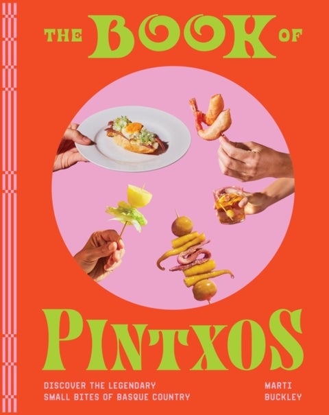 The Book of Pintxos - Discover the Legendary Small Bites of Basque Country