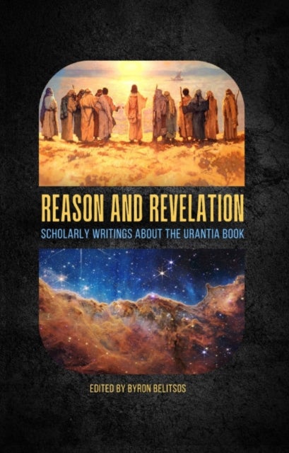 Reason and Revelation - Scholarly Essays About the Urantia Book
