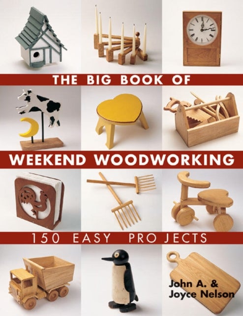 The Big Book of Weekend Woodworking - 150 Easy Projects