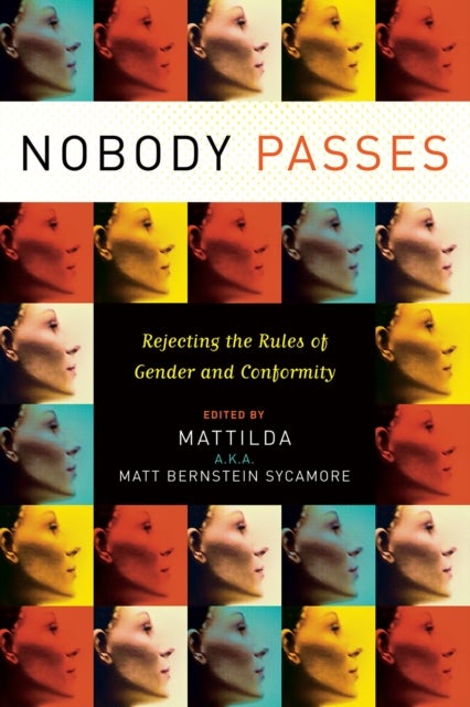 Nobody Passes - Rejecting the Rules of Gender and Conformity