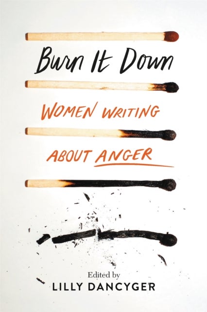 Burn It Down - Women Writing about Anger