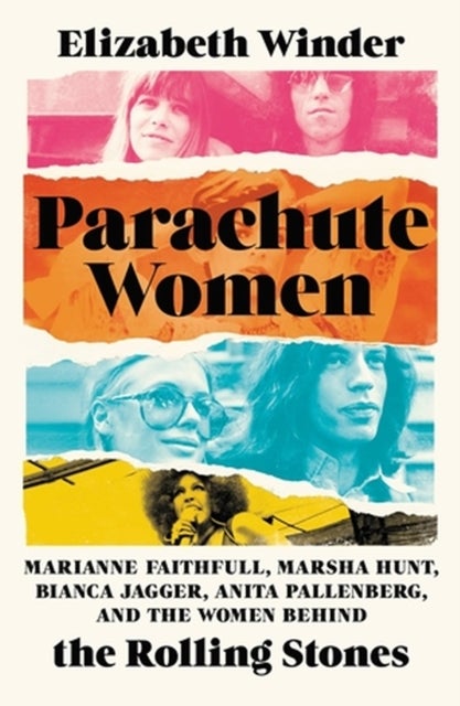 Parachute Women - Marianne Faithfull, Marsha Hunt, Bianca Jagger, Anita Pallenberg, and the Women Behind the Rolling Stones
