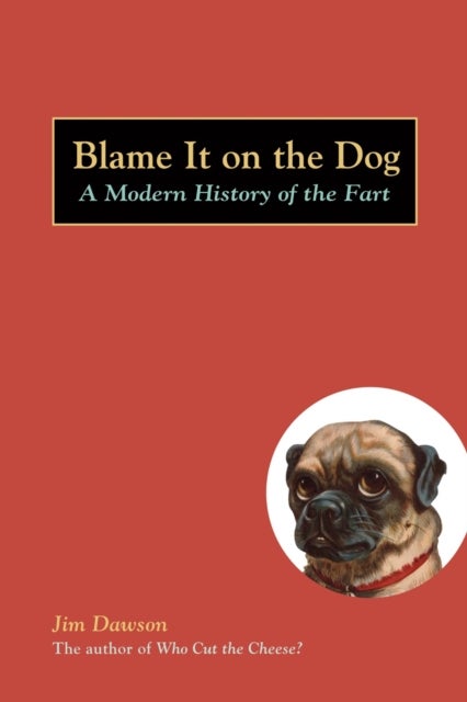 Blame It on the Dog - A Modern History of the Fart