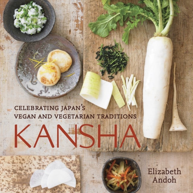 Kansha - Celebrating Japan's Vegan and Vegetarian Traditions [A Cookbook]