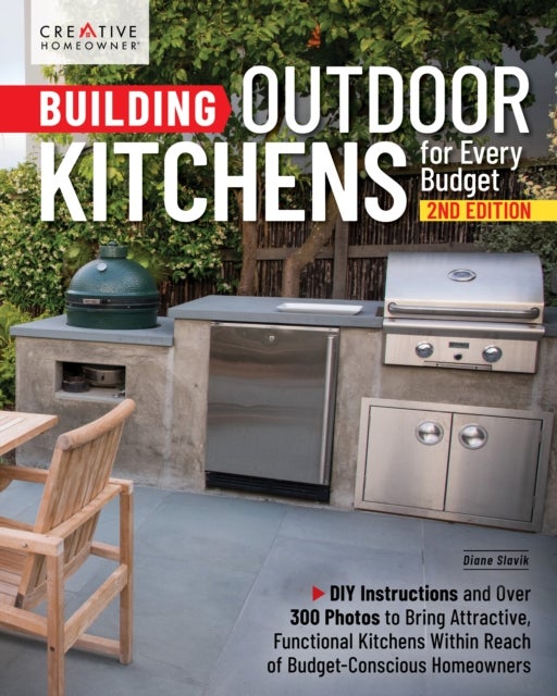 Building Outdoor Kitchens for Every Budget, 2nd Edition - DIY Instructions and Over 300 Photos for Attractive and Functional Kitchens No Matter Your Budget