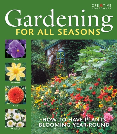 Gardening for All Seasons - Your How-To Guide to a Thriving & Blooming Garden Year-Round