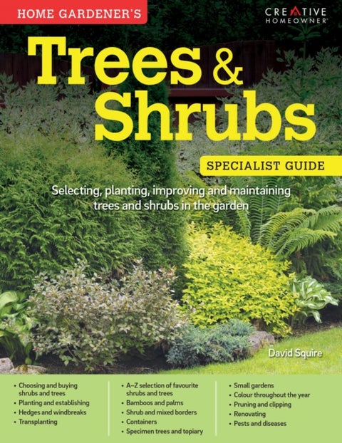 Home Gardener's Trees & Shrubs - Selecting, planting, improving and maintaining trees and shrubs in the garden