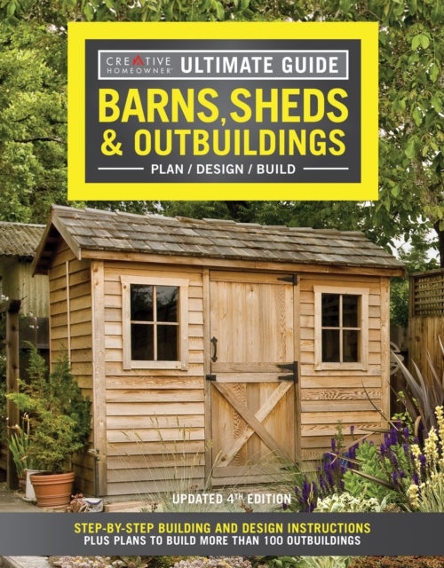 Ultimate Guide: Barns, Sheds & Outbuildings, Updated 4th Edition - Step-By-Step Building and Design Instructions Plus Plans to Build More Than 100 Outbuildings