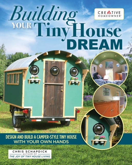 Building Your Tiny House Dream - Create and Build a Tiny House with Your Own Hands