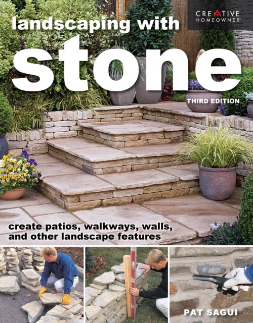 Landscaping with Stone, Third Edition - Create Patios, Walkways, Walls, and Other Landscape Features