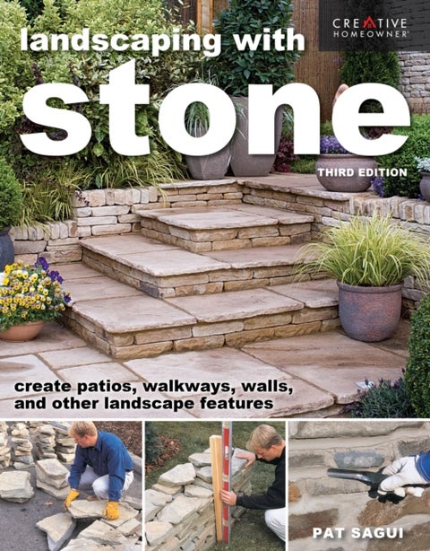 Landscaping with Stone, Third Edition - Create Patios, Walkways, Walls, and Other Landscape Features