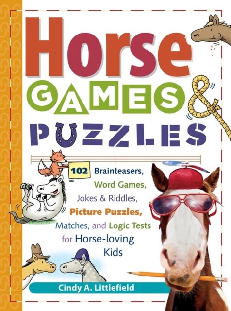 Horse Games & Puzzles - 102 Brainteasers, Word Games, Jokes & Riddles, Picture Puzzlers, Matches & Logic Tests for Horse-Loving Kids
