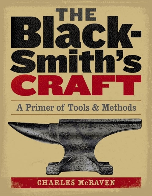 The Blacksmith's Craft - A Primer of Tools & Methods