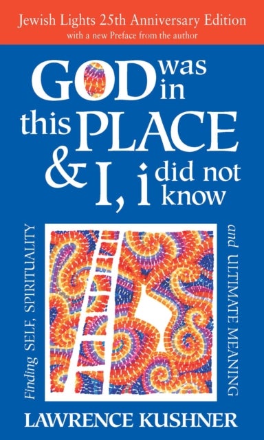 God Was in This Place & I, I Did Not Know - 25th Anniversary Edition - Finding Self, Spirituality and Ultimate Meaning