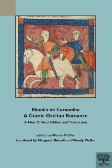 Blandin de Cornoalha: A Comic Occitan Romance - A New Critical Edition and Translation