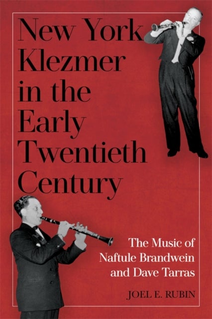 New York Klezmer in the Early Twentieth Century - The Music of Naftule Brandwein and Dave Tarras