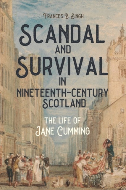 Scandal and Survival in Nineteenth-Century Scotland - The Life of Jane Cumming