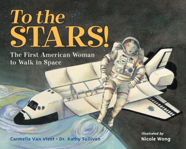 To The Stars! The First American Woman To Walk In Space - The First American Woman to Walk in Space