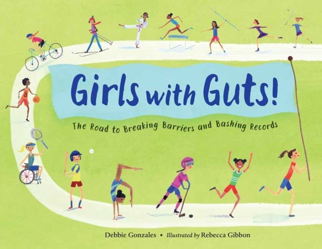 Girls with Guts! - The Road to Breaking Barriers and Bashing Records