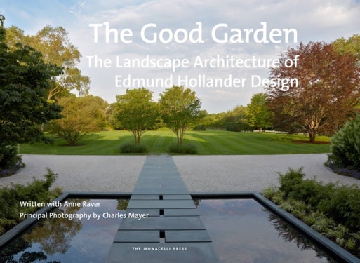 The Good Garden - The Landscape Architecture of Edmund Hollander Design