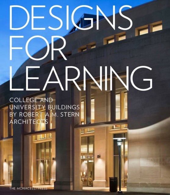 Designs for Learning - College and University Buildings by Robert A.M. Stern Architects