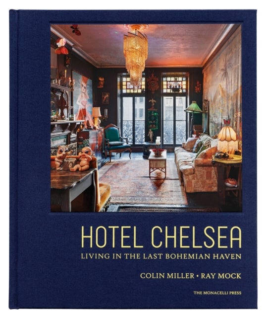 Hotel Chelsea - Living in the Last Bohemian Haven