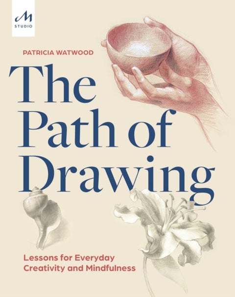 The Path of Drawing - Lessons for Everyday Creativity and Mindfulness