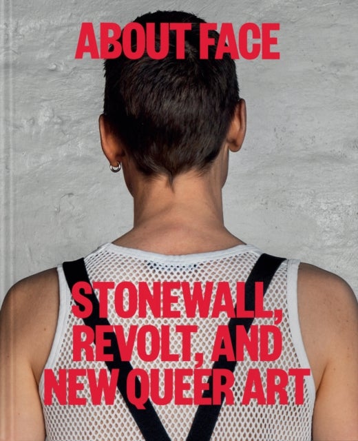 About Face - Stonewall, Revolt, and New Queer Art