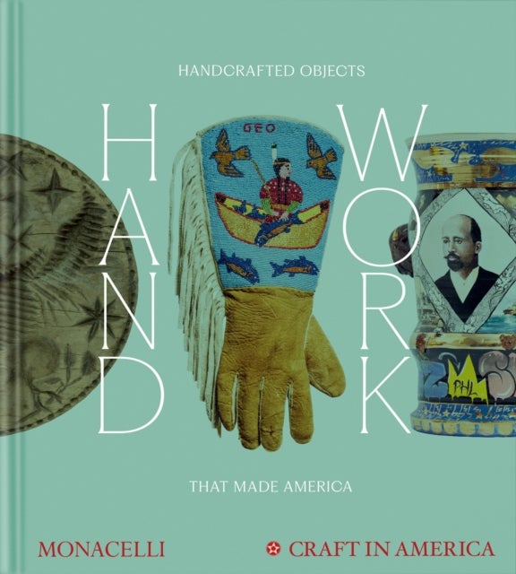 Handwork - Handcrafted Objects that Made America