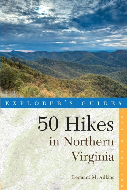 Explorer's Guide 50 Hikes in Northern Virginia - Walks, Hikes, and Backpacks from the Allegheny Mountains to Chesapeake Bay