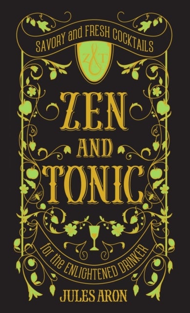 Zen and Tonic - Savory and Fresh Cocktails for the Enlightened Drinker