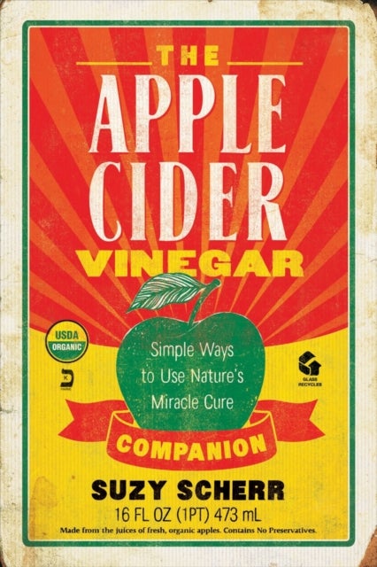The Apple Cider Vinegar Companion - Simple Ways to Use Nature's Miracle Cure