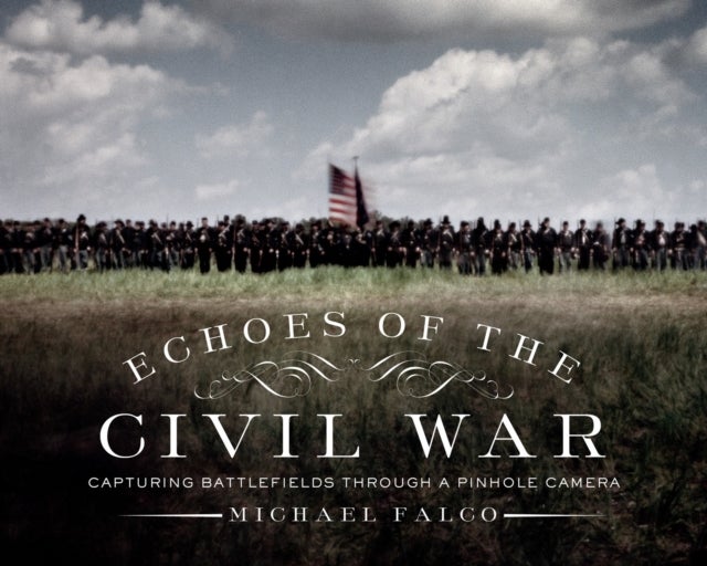 Echoes of the Civil War - Capturing Battlefields through a Pinhole Camera