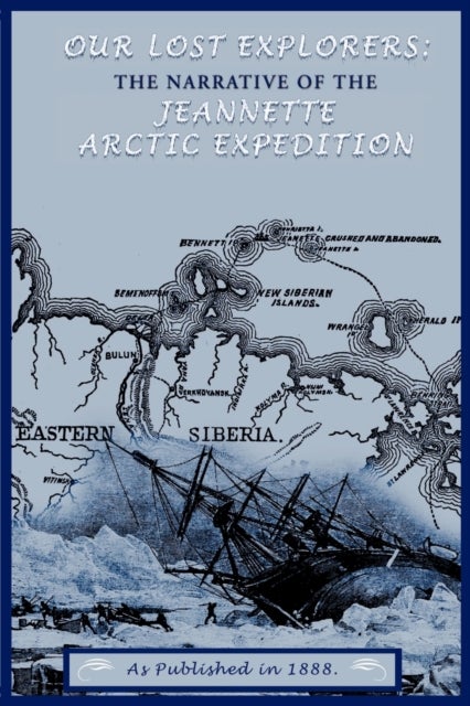 Our Lost Explorers - The Narrative of the Jeanette Arctic Expedition