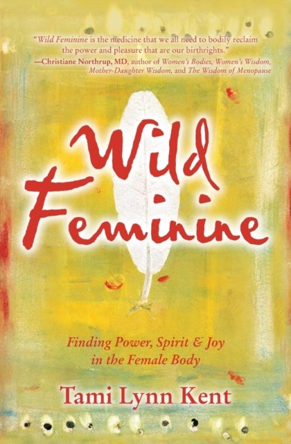 Wild Feminine - Finding Power, Spirit & Joy in the Female Body