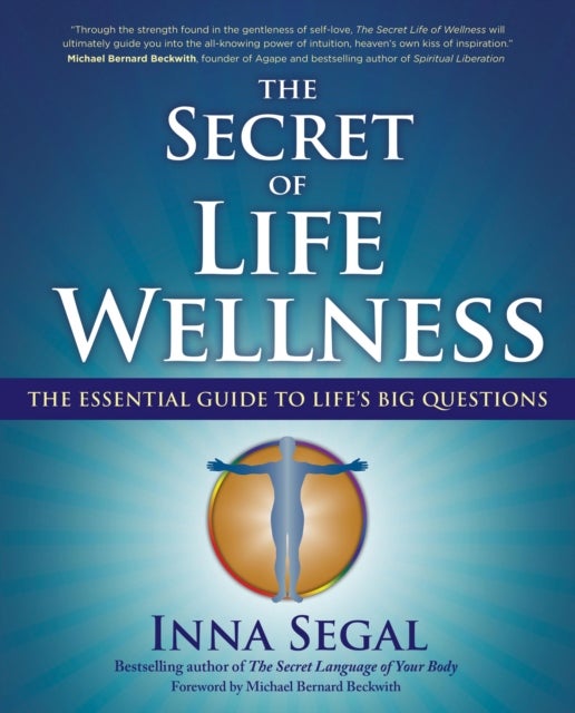 The Secret of Life Wellness - The Essential Guide to Life's Big Questions