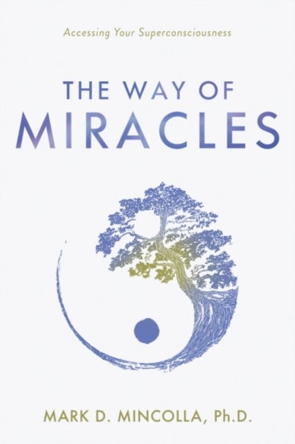 The Way of Miracles - Accessing Your Superconsciousness