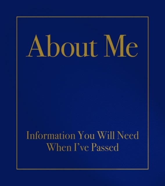 About Me - Information You Will Need When I'Ve Passed