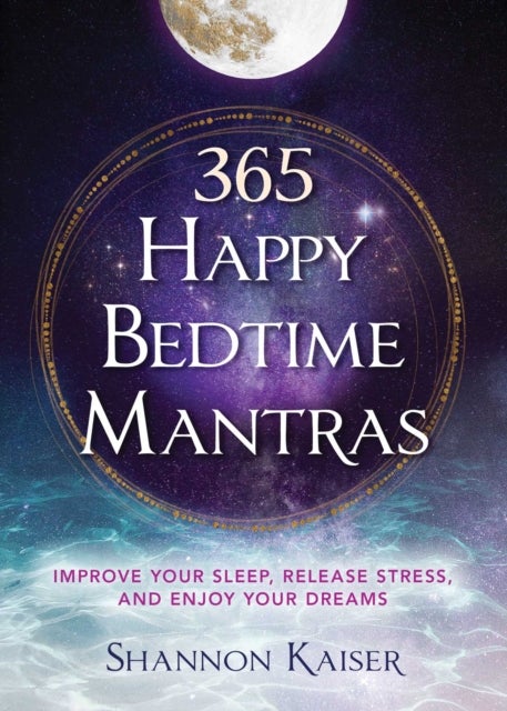 365 Happy Bedtime Mantras - Improve Your Sleep, Release Stress, and Enjoy Your Dreams