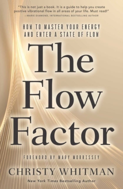 The Flow Factor - How to Master Your Energy and Enter a State of Flow
