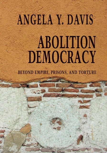 Abolition Democracy - Open Media Series - Beyond Empire, Prisons, and Torture