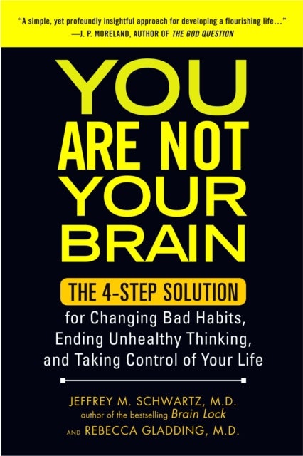 You Are Not Your Brain - The 4-Step Solution for Changing Bad Habits, Ending Unhealthy Thinking, and Taking Control of Your Life