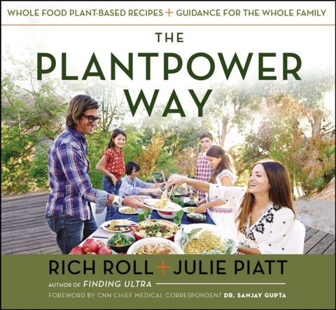 The Plantpower Way - Whole Food Plant-Based Recipes and Guidance for the Whole Family