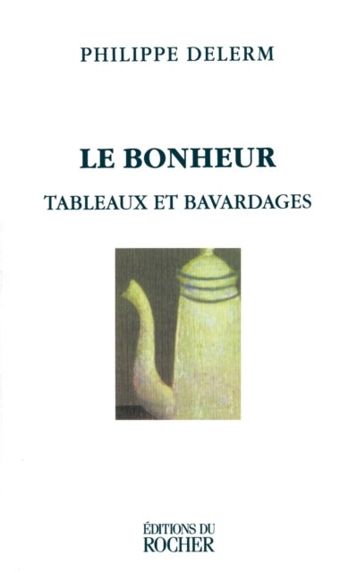 Le Bonheur - Tableaux Et Bavardages