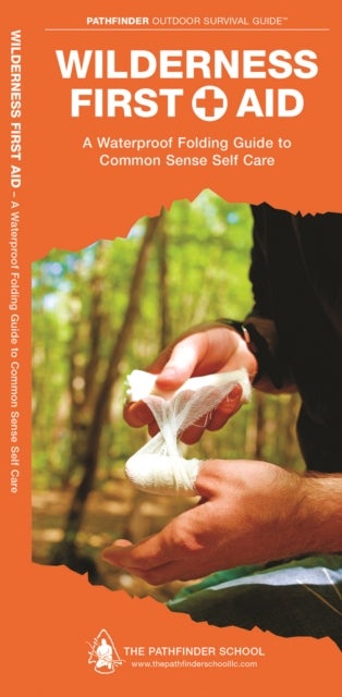 Wilderness First Aid - A Waterproof Pocket Guide to Common Sense Self Care