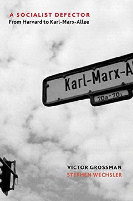 A Socialist Defector - From Harvard to Karl-Marx-Allee